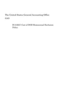B-216657 Cost of DOD Homosexual Exclusion Policy