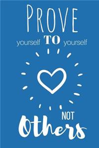 Prove Yourself to Yourself, Not Others Journal