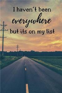I Haven't Been Everywhere But Its on My List