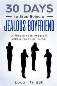 30 Days to Stop Being a Jealous Boyfriend