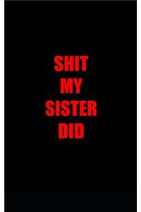 Shit my sister did
