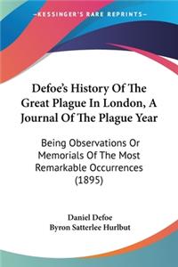 Defoe's History Of The Great Plague In London, A Journal Of The Plague Year