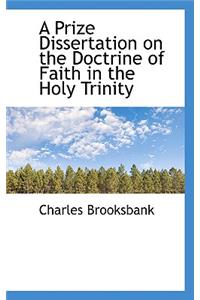 A Prize Dissertation on the Doctrine of Faith in the Holy Trinity