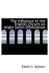 The Influence of the English Chruch on Anglo-Saron Dibilization