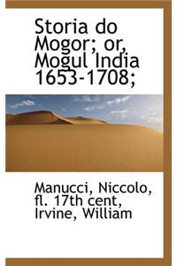Storia Do Mogor; Or, Mogul India 1653-1708;