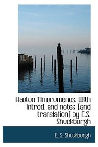 Hauton Timorumenos. with Introd. and Notes [And Translation] by E.S. Shuckburgh