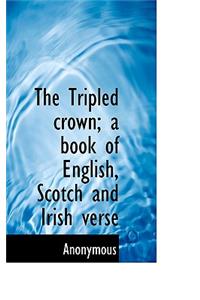 The Tripled Crown; A Book of English, Scotch and Irish Verse