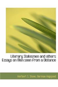 Literary Statesmen and Others Essays on Men Seen from a Distance