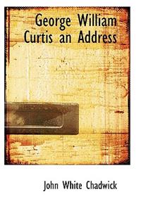 George William Curtis an Address