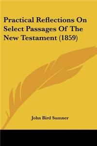 Practical Reflections On Select Passages Of The New Testament (1859)