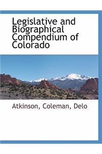 Legislative and Biographical Compendium of Colorado