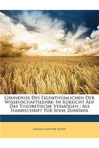 Grundriss Des Eigenthumlichen Der Wissenschaftslehre