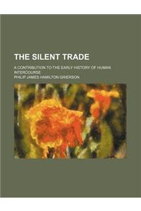The Silent Trade; A Contribution to the Early History of Human Intercourse