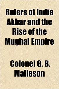 Rulers of India Akbar and the Rise of the Mughal Empire