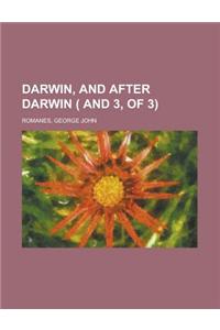 Darwin, and After Darwin ( and 3, of 3) Volume 1