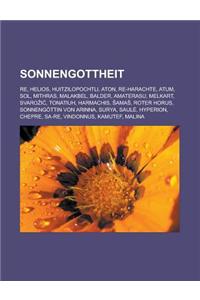 Sonnengottheit: Re, Helios, Huitzilopochtli, Aton, Re-Harachte, Atum, Sol, Mithras, Malakbel, Balder, Amaterasu, Melkart, Svaro I, Ton