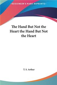 Hand But Not the Heart the Hand But Not the Heart