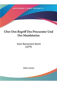 Uber Den Begriff Des Procurator Und Des Mandatarius: Nach Romischem Recht (1879)