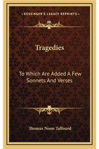 Tragedies: To Which Are Added a Few Sonnets and Verses