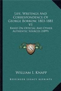 Life, Writings and Correspondence of George Borrow, 1803-1881 V1