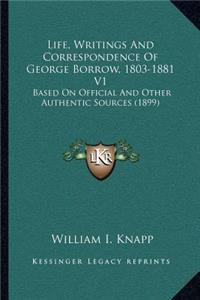 Life, Writings and Correspondence of George Borrow, 1803-1881 V1