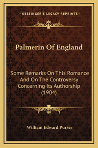 Palmerin of England: Some Remarks on This Romance and on the Controversy Concerning Its Authorship (1904)