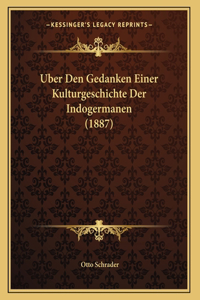 Uber Den Gedanken Einer Kulturgeschichte Der Indogermanen (1887)