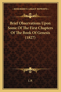 Brief Observations Upon Some Of The First Chapters Of The Book Of Genesis (1827)