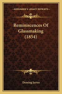 Reminiscences Of Glassmaking (1854)