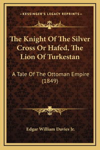 The Knight Of The Silver Cross Or Hafed, The Lion Of Turkestan