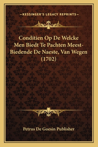 Conditien Op De Welcke Men Biedt Te Pachten Meest-Biedende De Naeste, Van Wegen (1702)