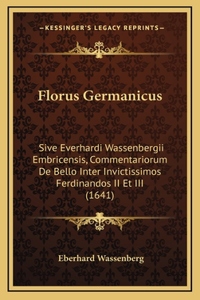 Florus Germanicus: Sive Everhardi Wassenbergii Embricensis, Commentariorum De Bello Inter Invictissimos Ferdinandos II Et III (1641)