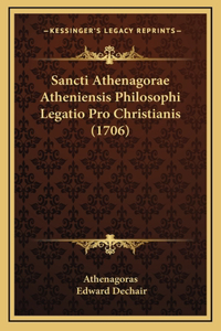 Sancti Athenagorae Atheniensis Philosophi Legatio Pro Christianis (1706)