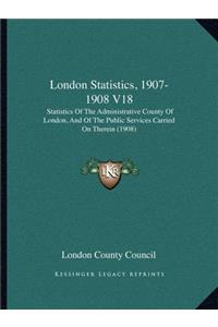 London Statistics, 1907-1908 V18