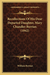 Recollections Of His Dear Departed Daughter, Mary Chandler Berrian (1842)