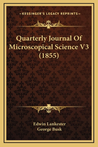 Quarterly Journal Of Microscopical Science V3 (1855)