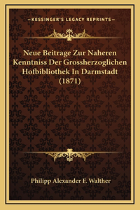 Neue Beitrage Zur Naheren Kenntniss Der Grossherzoglichen Hofbibliothek In Darmstadt (1871)