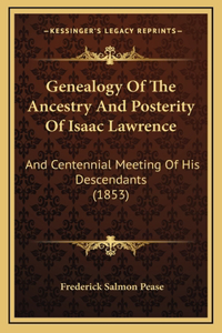 Genealogy Of The Ancestry And Posterity Of Isaac Lawrence