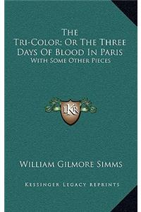 The Tri-Color; Or The Three Days Of Blood In Paris