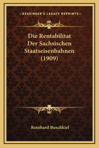 Die Rentabilitat Der Sachsischen Staatseisenbahnen (1909)