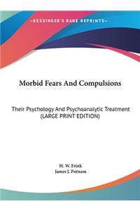 Morbid Fears and Compulsions: Their Psychology and Psychoanalytic Treatment (Large Print Edition)