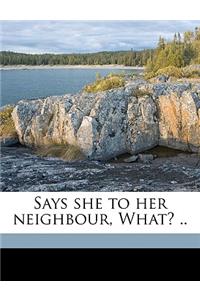 Says She to Her Neighbour, What? .. Volume 4