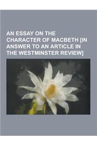 An Essay on the Character of Macbeth [In Answer to an Article in the Westminster Review]