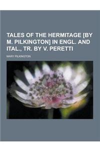 Tales of the Hermitage [By M. Pilkington] in Engl. and Ital., Tr. by V. Peretti