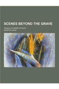 Scenes Beyond the Grave; Trance of Marietta Davis