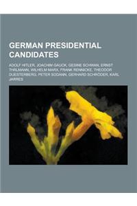 German Presidential Candidates: Adolf Hitler, Joachim Gauck, Gesine Schwan, Ernst Thalmann, Wilhelm Marx, Frank Rennicke, Theodor Duesterberg, Peter S