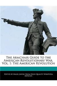 The Armchair Guide to the American Revolutionary War, Vol. 1