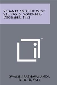 Vedanta and the West, V15, No. 6, November-December, 1952