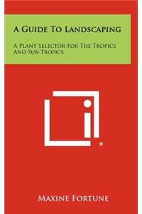 A Guide To Landscaping