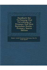 Handbuch Der Verfassung Und Verwaltung in Preussen Und Dem Deutschen Reiche